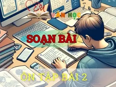 Soạn bài Ôn tập ( Bài 2 ) - ngữ văn 8 tập 1- sách Chân trời sáng tạo