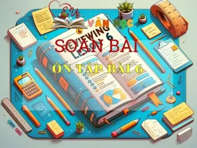 Soạn bài Ôn Tập 6 - Sách Chân Trời Sáng Tạo trang 25  - Ngữ Văn 6 (tập 2).