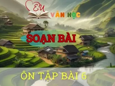 Soạn bài Ôn tập (Bài 6) - ngữ văn 8 tập 2 - sách Chân trời sáng tạo