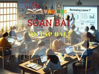 Soạn bài Ôn tập bài 7 - Sách Chân trời sáng tạo trang 41 Ngữ Văn 7 tập 2