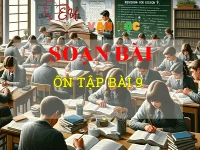 Soạn bài Ôn tập bài 9 - ngữ văn 8 tập 2 - Chân trời sáng tạo