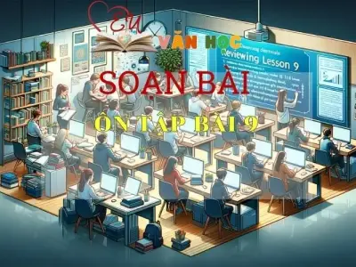 Soạn bài Ôn tập bài 9 - Sách Chân trời sáng tạo trang 95 Ngữ Văn 7 (tập hai)