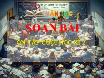 Soạn bài Ôn tập cuối học kì 2 - ngữ văn 8 tập 2 - Chân trời sáng tạo