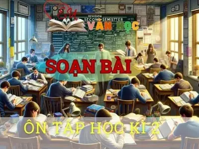 Soạn bài Ôn tập học kì 2 - Ngữ văn 8 Cánh Diều 
