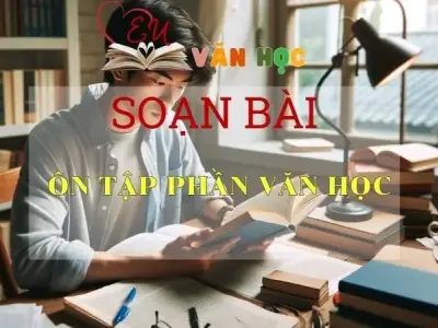 Soạn bài Ôn tập phần Văn học - Ngữ Văn Lớp 11