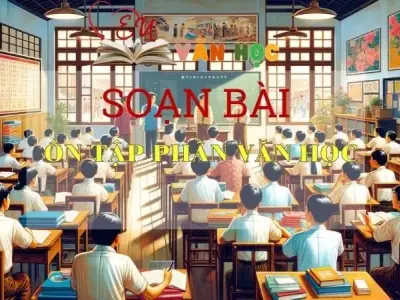 Soạn bài Ôn tập phần văn học Kì 2 - Ngữ Văn Lớp 12