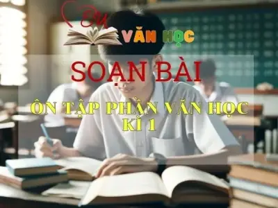 Soạn bài Ôn tập phần văn học kì 1 - Ngữ Văn Lớp 12