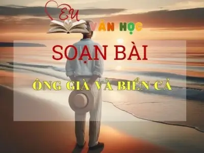 Soạn bài Ông già và biển cả - Ngữ Văn Lớp 12