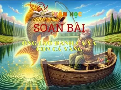 Soạn bài Ông Lão Đánh Cá Và Con Cá Vàng Sách Cánh Diều - Ngữ Văn Lớp 6