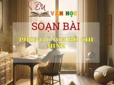 Soạn bài Phong cách Hồ Chí Minh - Ngữ Văn 9