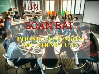 Soạn bài Phong cách ngôn ngữ chính luận - Ngữ Văn Lớp 11