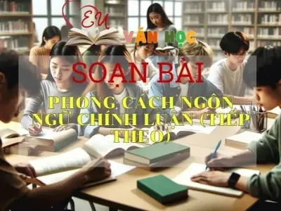 Soạn bài Phong cách ngôn ngữ chính luận (tiếp theo) - Văn 11
