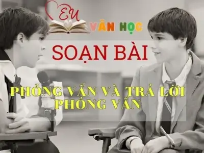 Soạn bài Phỏng vấn và trả lời phỏng vấn - Ngữ Văn Lớp 11