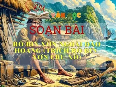 Soạn bài Rô-bin-xơn ngoài đảo hoang (trích Rô-bin-xơn Cru-xô) - Ngữ văn 9