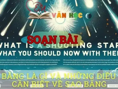Sao băng là gì và những điều bạn cần biết về sao băng - ngữ văn 8 tập 1 - chân trời sáng tạo