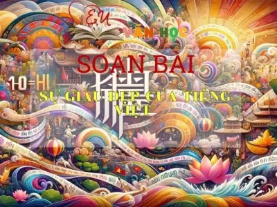 Soạn bài Sự giàu đẹp của tiếng việt - ngữ văn 7 tập 2- sách Cánh Diều