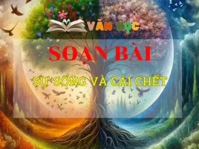 Soạn văn bài Sự sống và cái chết - Sách kết nối tri thức lớp 10 tập 2