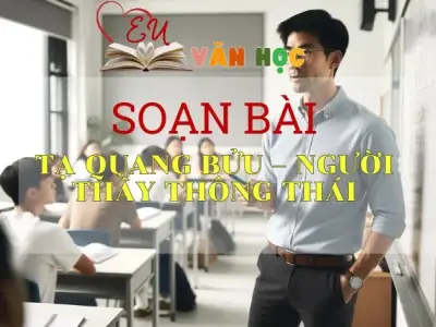 Soạn bài Tạ Quang Bửu – người thầy thông thái - Sách Cánh Diều Lớp 11