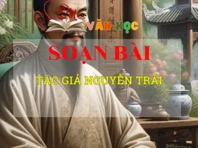 Soạn văn bài Tác giả Nguyễn Trãi - Sách kết nối tri thức lớp 10 tập 2