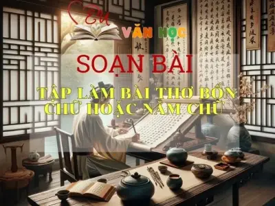 Soạn bài Tập làm bài thơ bốn chữ hoặc năm chữ trang 48 - Kết nối tri thức - Ngữ văn lớp 7 tập 1