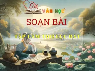 Soạn bài Tập Làm Thơ Lục Bát Sách Cánh Diều - Ngữ Văn Lớp 6