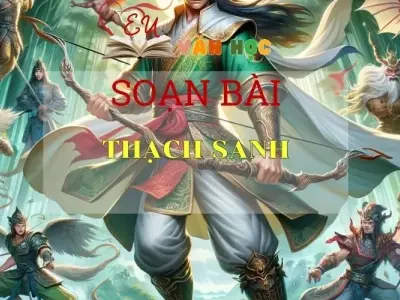 Soạn bài Thạch Sanh - Ngữ văn 6 Kết nối tri thức