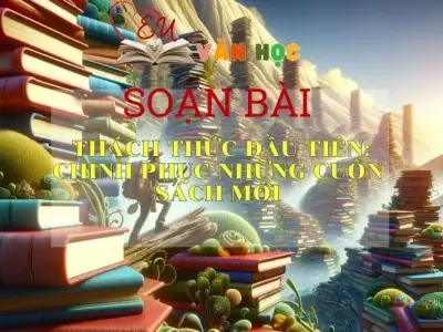 Soạn bài Thách thức đầu tiên: Chinh phục những cuốn sách mới trang 103 - Kết nối tri thức - Ngữ văn lớp 7 tập 2