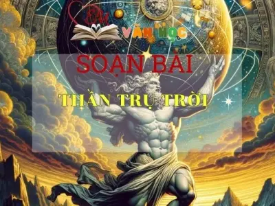 SOẠN BÀI THẦN TRỤ TRỜI- SÁCH CÁNH DIỀU LỚP 10 TẬP 1