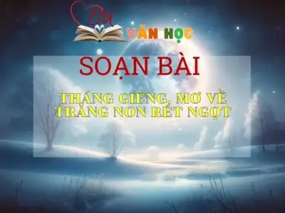  Soạn bài Tháng Riêng, mơ về trăng non rét ngọt - Kết nối tri thức - Ngữ văn lớp 7