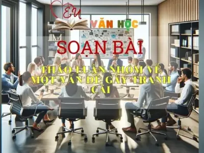 Soạn bài Thảo luận nhóm về một vấn đề gây tranh cãi - Sách Chân trời sáng tạo Ngữ Văn 7 (tập hai)
