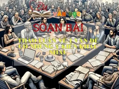 SOẠN BÀI THẢO LUẬN VỀ MỘT VẤN ĐỀ CÓ NHỮNG Ý KIẾN KHÁC NHAU- SÁCH CÁNH DIỀU LỚP 10 TẬP 1