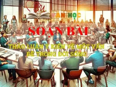Soạn bài Thảo luận ý kiến về một vấn đề trong đời sống - ngữ văn 8 tập 2 - Chân trời sáng tạo
