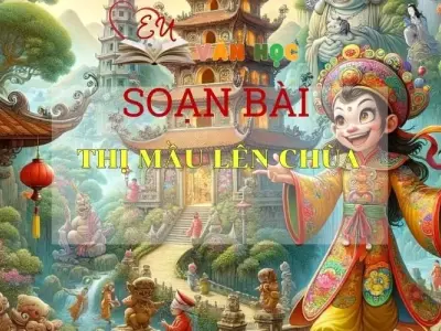 SOẠN BÀI THỊ MẦU LÊN CHÙA - SÁCH CÁNH DIỀU LỚP 10 TẬP 1