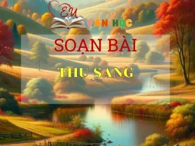 Soạn bài Thu sang - Sách Chân trời sáng tạo lớp 7