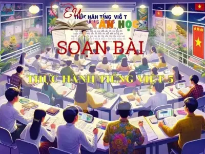 Soạn bài Thực hành Tiếng Việt 5 Sách Cánh Diều - Ngữ Văn Lớp 6