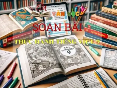 Soạn bài Thực Hành Tiếng Việt 9 - Sách Chân Trời Sáng Tạo Ngữ 6 (Tập 2)