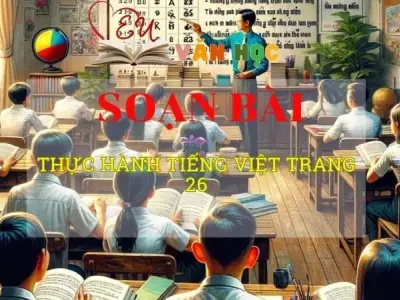 Soạn văn bài Thực hành tiếng Việt trang 26 - Sách kết nối tri thức lớp 10 tập 2