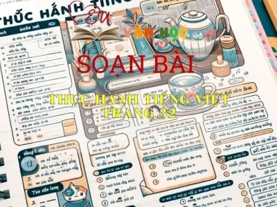 SOẠN BÀI THỰC HÀNH TIẾNG VIỆT TRANG 32- SÁCH CÁNH DIỀU LỚP 10 TẬP 1