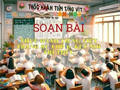 Soạn bài Thực hành tiếng Việt trang 81 -Ngữ văn 6 tập 2 Kết nối tri thức