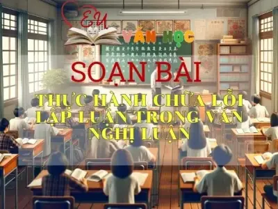 Soạn bài Thực hành chữa lỗi lập luận trong văn nghị luận - Ngữ Văn Lớp 12