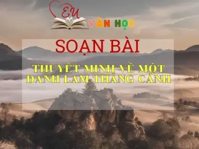 Soạn bài Thuyết minh về một danh lam thắng cảnh - Ngữ văn lớp 8