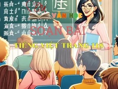 SOẠN VĂN BÀI TIẾNG VIỆT TRANG 118 - SÁCH CÁNH DIỀU LỚP 10 TẬP 2