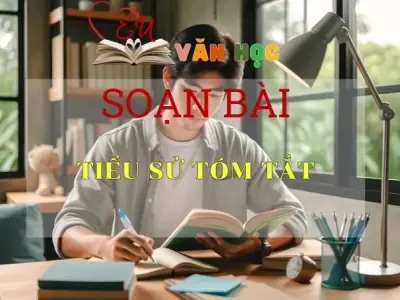 Soạn bài Tiểu sử tóm tắt - Ngữ Văn Lớp 11