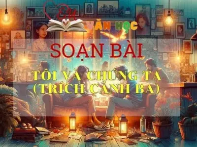 Soạn bài Tôi và chúng ta (trích cảnh ba) - Ngữ văn 9