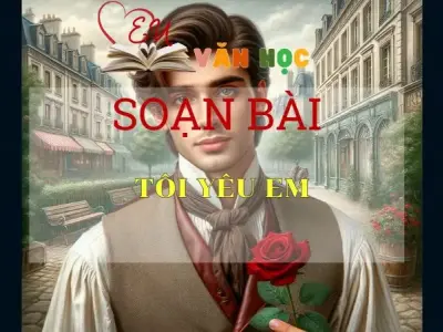 Soạn bài Tôi yêu em - Sách Cánh Diều Lớp 11