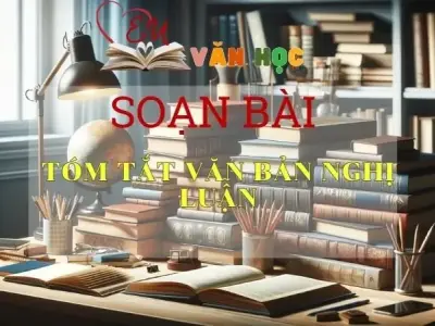 Soạn bài Tóm tắt văn bản nghị luận - Ngữ Văn Lớp 11