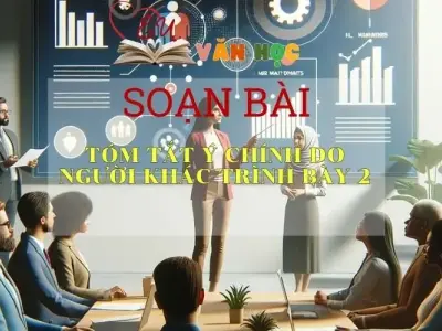 Soạn bài Tóm tắt ý chính do người khác trình bày 2 - Sách Chân trời sáng tạo lớp 7