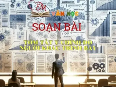 Soạn bài Tóm tắt ý chính do người khác trình bày - Sách Chân trời sáng tạo Ngữ Văn 7