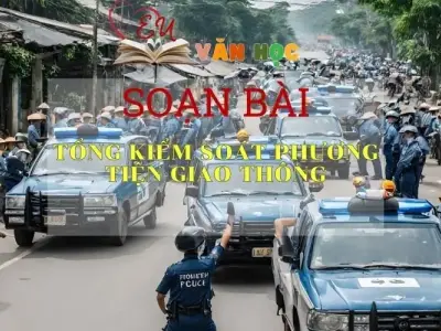 Soạn bài Tổng kiểm soát phương tiện giao thông - ngữ văn 7 tập 2 - sách Cánh Diều