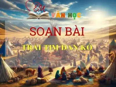 Soạn bài Trái tim Đan-kô - Sách Cánh Diều Lớp 11